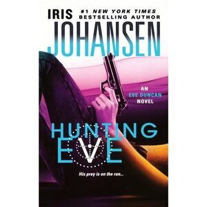 Hunting Eve: An Eve Duncan Novel -- Iris Johansen
